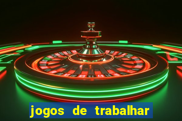 jogos de trabalhar para ganhar dinheiro